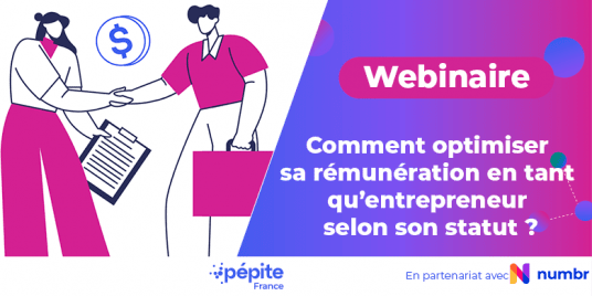 Webinaire Pepite x Numbr - Comment optimiser sa rémunération en tant qu'entrepreneur selon son statut ?